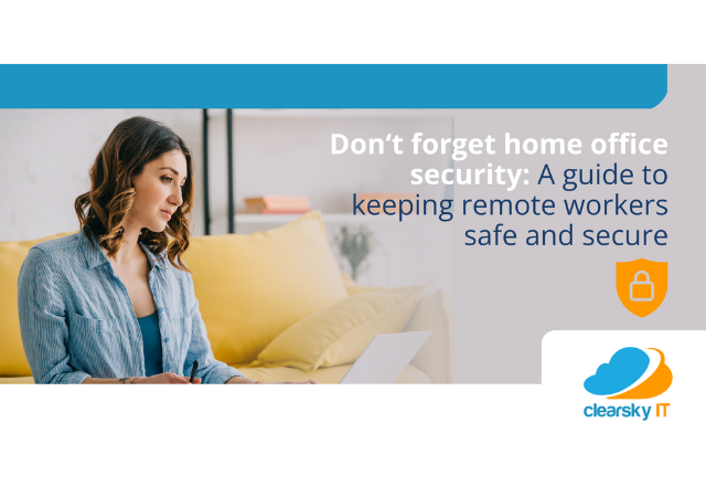 Don't forget home office security: a guide to keeping remote work safe and secure